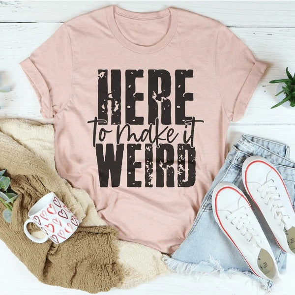 Here To Make It Weird T-Shirt